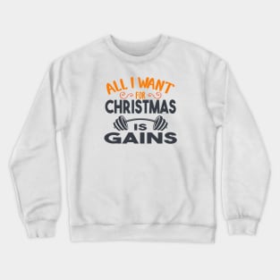 all i want for christmas is gains Crewneck Sweatshirt